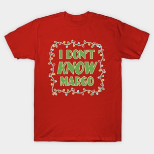 I dont know margo - Christmas Vacation Todd and Margo quotes T-Shirt